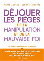 Déjouer les pièges de la manipulation et de la mauvaise foi - 3e éd.