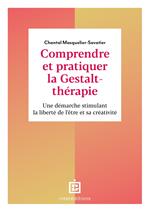 Comprendre et pratiquer la Gestalt-thérapie - 3e éd.