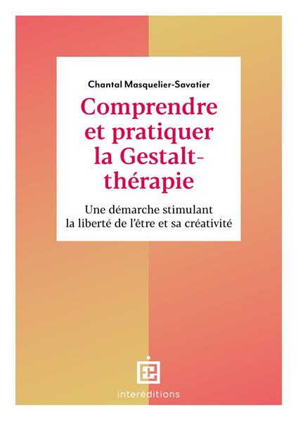 Comprendre et pratiquer la Gestalt-thérapie - 3e éd.