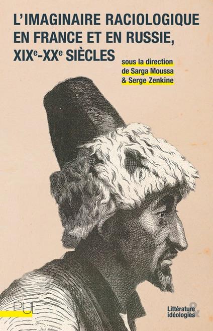 L'imaginaire raciologique en France et en Russie, xixe- xxe siècle