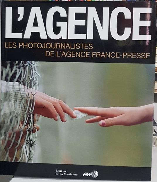 L' Agence. Les photojournalistes de l'Agence France-Presse - copertina