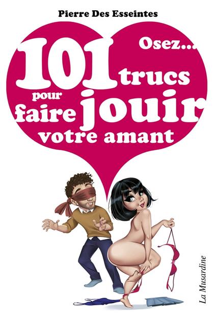 Osez 101 trucs pour faire jouir votre amant