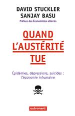 Quand l'austérité tue. Épidémies, dépressions, suicides : l'économie inhumaine