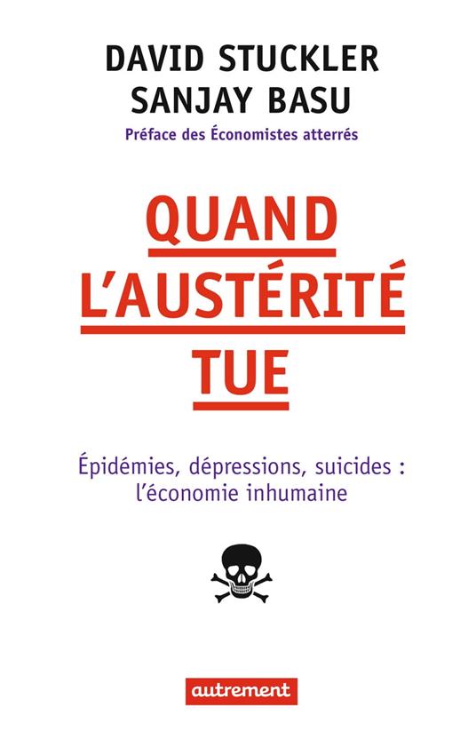 Quand l'austérité tue. Épidémies, dépressions, suicides : l'économie inhumaine