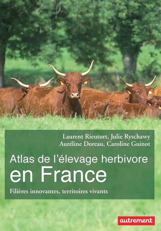 Atlas de l'élevage herbivore en France. Filières innovantes, territoires vivants