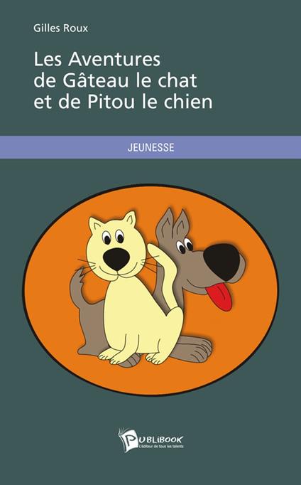 Les Aventures de Gâteau le chat et de Pitou le chien - Gilles Roux - ebook