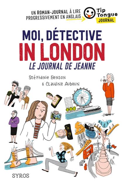 Moi, détective in London - Le journal de Jeanne - collection Tip Tongue - A1 introductif - 8/10 ans - Claudine Aubrun,Stéphanie Benson - ebook