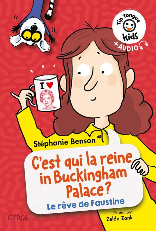 Tip Tongue kids : C'est qui la reine in Buckingham palace ? (La vie rêvée de Faustine) - Stéphanie Benson,Zonk Zelda - ebook