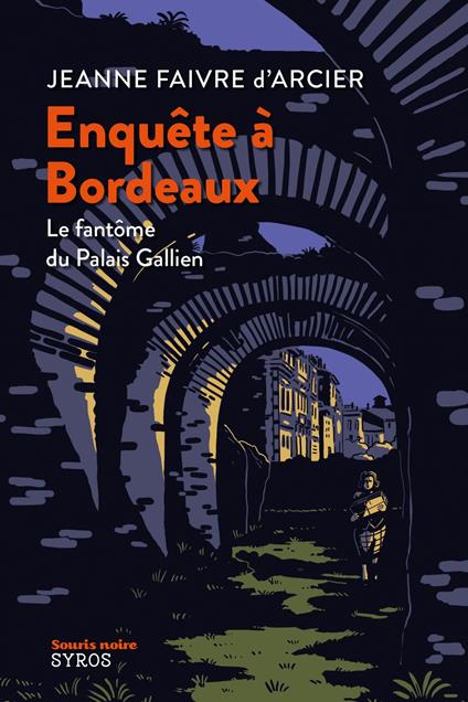 Enquête à Bordeaux - Le fantôme du Palais Gallien - Jeanne Faivre d'Arcier,Clément Rizzo - ebook