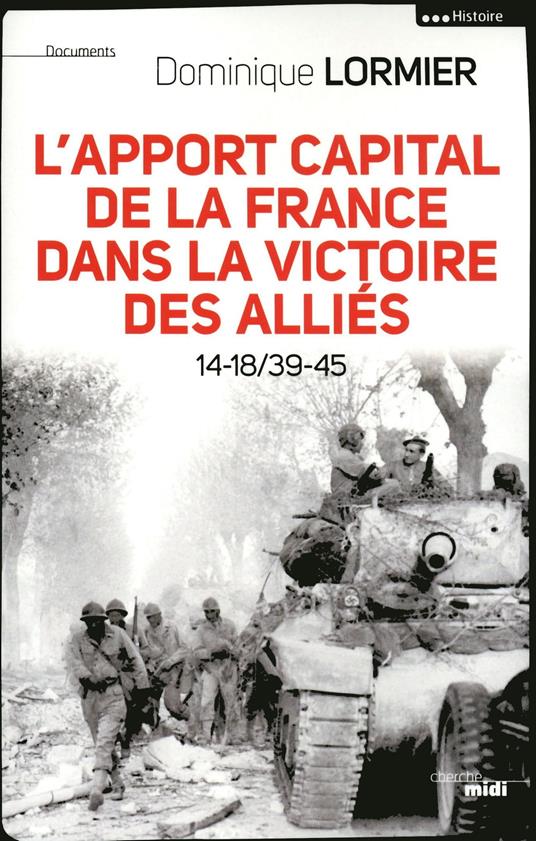 L'apport capital de la France dans la victoire des Alliés 14-18/39-45