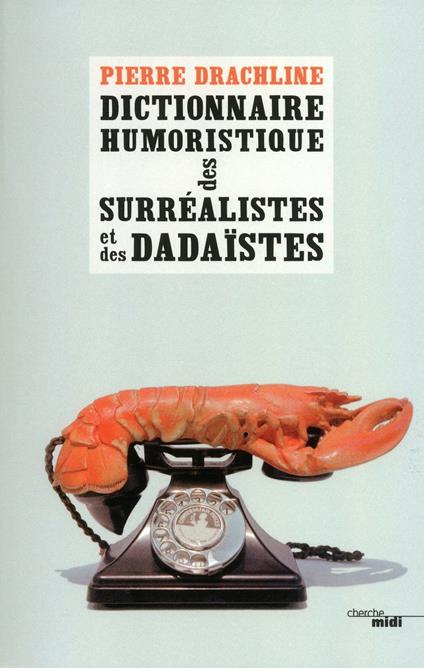 Dictionnaire humouristique des surréalistes et des dadaistes