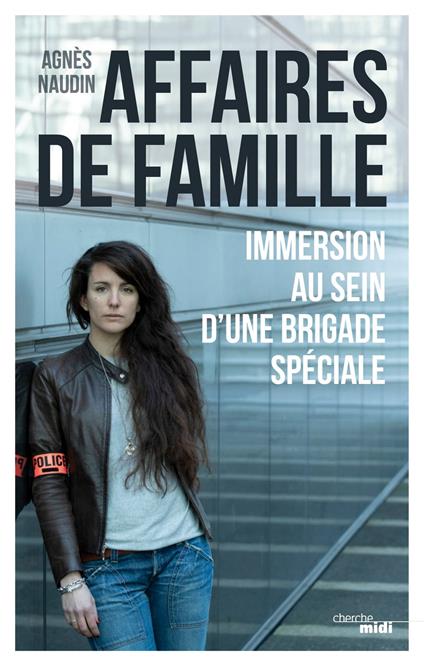 Affaires de famille - Immersion au sein d'une brigade spéciale