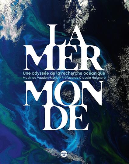 La mer monde, une odyssée de la recherche océanique