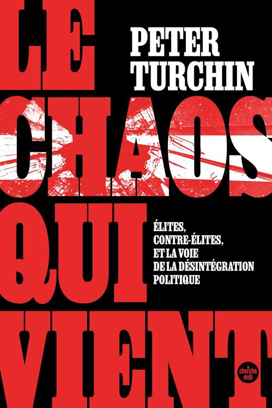 Le Chaos qui vient. Élites, contre-élites, et la voie de la désintégration politique