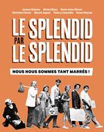 Le Splendid par le Splendid, nous nous sommes tant marrés ! - 50e anniversaire de la troupe culte