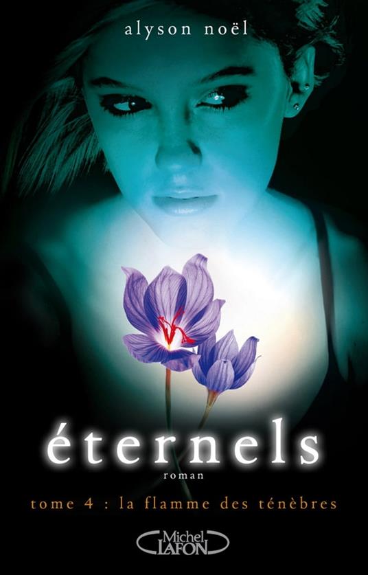 Eternels - tome 4 La flamme des ténèbres - Alyson Noël,Laurence Boischot - ebook