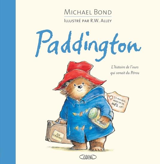 Paddington, l'histoire de l'ours qui venait du Pérou - Michael Bond,R. W. Alley,Jean-Noël CHATAIN - ebook