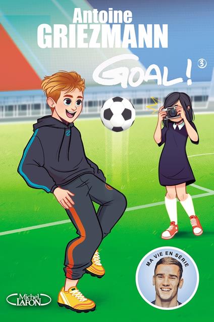 Goal ! - tome 3 L'avenir au bout du pied - Fabrice Colin,Olivia de Dieuleveult,Antoine GRIEZMANN - ebook