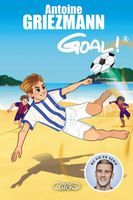 Goal ! - tome 4 Dans la cour des grands - Fabrice Colin,Olivia de Dieuleveult,Antoine GRIEZMANN - ebook