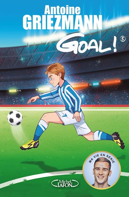 Goal ! - tome 5 Le tout pour le tout - Fabrice Colin,Olivia de Dieuleveult,Antoine GRIEZMANN - ebook