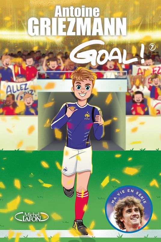 Goal ! - tome 7 Du rêve à la réalité - Fabrice Colin,Olivia de Dieuleveult,Antoine GRIEZMANN - ebook