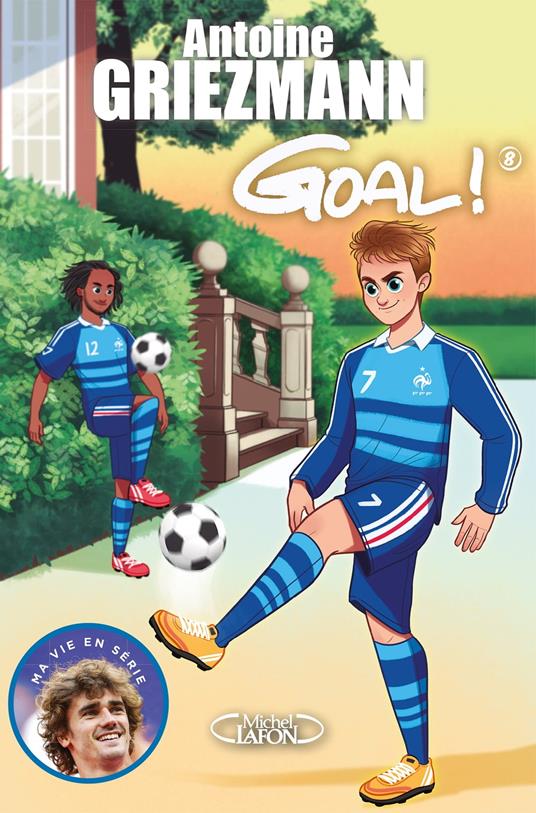 Goal ! - tome 8 La vie en bleu - Fabrice Colin,Olivia de Dieuleveult,Antoine GRIEZMANN - ebook