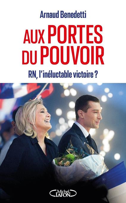 Aux portes du pouvoir - RN, l'inéluctable victoire ?