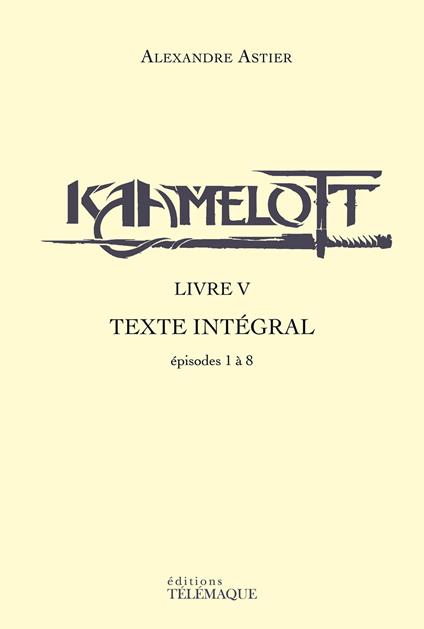 Kaamelott - livre V - Texte intégral - épisodes 1à 8