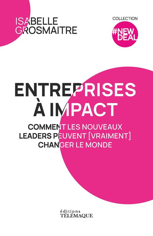 Entreprises à impact - Comment les nouveaux leaders peuvent (vraiment) changer le monde