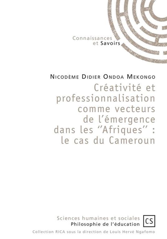 Créativité et professionnalisation comme vecteurs de l'émergence dans les ''Afriques'' : le cas du Cameroun