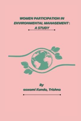 Women Participation in Environmental Management: A Study - Trishna Goswami - cover