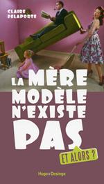 La mère modèle n'existe pas. Et alors ?