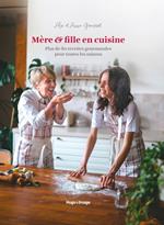 Mère & fille en cuisine - Plus de 80 recettes gourmandes pour toutes les saisons