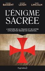 L'Énigme sacrée (Tome 1). L'histoire de la France et de notre civilisation remise en question...