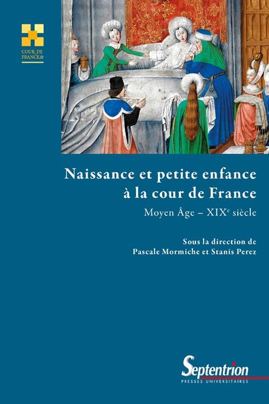 Naissance et petite enfance à la cour de France (Moyen-Âge - XIXe siècle)