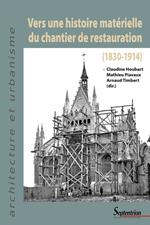 Vers une histoire matérielle du chantier de restauration (1830-1914)