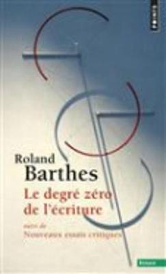 Le degre zero de l'ecriture suivi de Nouveaux essais critiques - Roland Barthes - cover