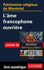 Patrimoine religieux de Montréal - L'âme francophone ouvrière