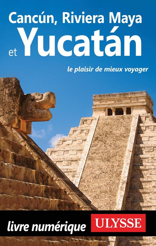 Cancun, Riviera Maya et Yucatan