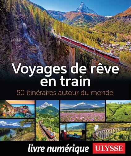 Voyages de rêve en train - 50 itinéraires autour du monde