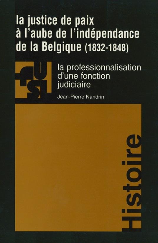 La justice de paix à l'aube de l'indépendance de la Belgique (1832-1848)