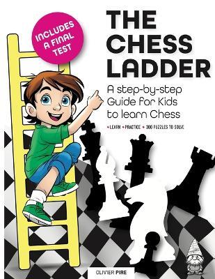 The Chess Ladder: A Step-by-step Guide for Kids to Learn Chess - Olivier Pire - cover