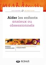 Aider les enfants anxieux ou obsessionnels