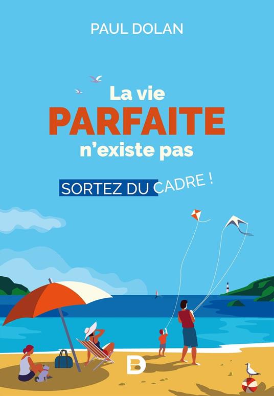 La vie parfaite n'existe pas : Sortez du cadre !