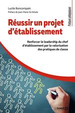 Réussir un projet d'établissement : Renforcer le leadership du chef d'établissement par la valorisation des pratiques de classe