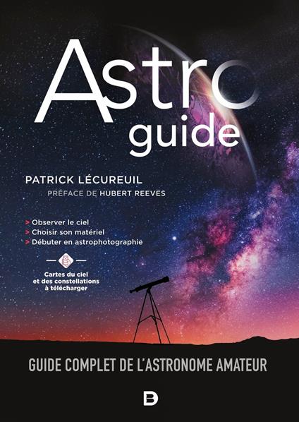 Astroguide : Guide complet de l'astronome amateur