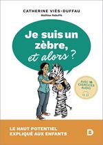 Je suis un zèbre, et alors ? - Le haut potentiel expliqué aux enfants