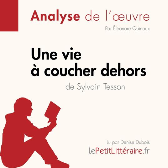 Une vie à coucher dehors de Sylvain Tesson (Fiche de lecture) - ,  lePetitLitteraire - Quinaux, Éléonore - Audiolibro in inglese | IBS