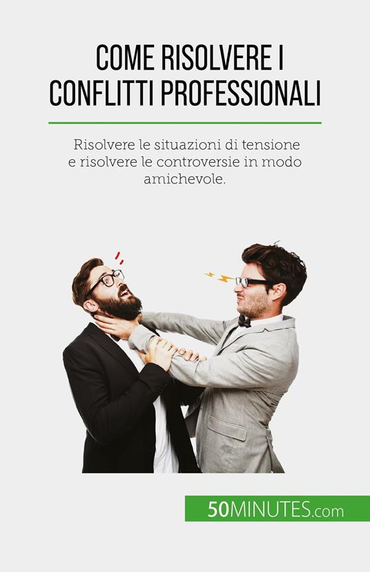 Come risolvere i conflitti professionali - Claude Matoux,Sara Rossi - ebook