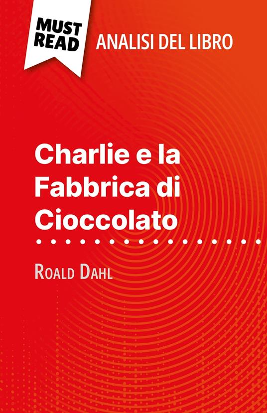 Charlie e la Fabbrica di Cioccolato di Roald Dahl (Analisi del libro) - Johanna Biehler,Sara Rossi - ebook
